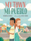 Cover image for My Town / Mi Pueblo